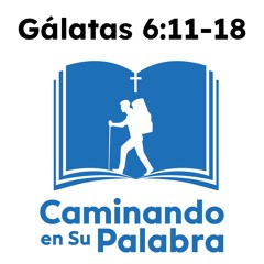Gálatas 6:11-18 - El gloriarse en la cruz de Jesucristo y la nueva creación