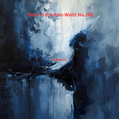Tears in the Rain Waltz No.292 (Original Composition)