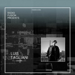 RADIO FUSION Presents: LUIS TAGLIANI