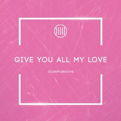 Give You All My Love