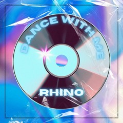 RHINO - DANCE WITH ME (BUY = FREE DOWNLOAD)