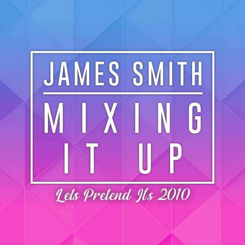 Mixing It Up 007 / Lets Pretend It's 2010