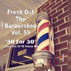 Fresh Out The Barbershop Vol. 55 "30 For 30" [The Class Of 92 Tribute Mix]
