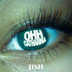 Jish - Ohh Catharina!
