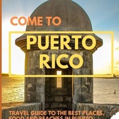 Come to Puerto Rico: Discover the best places, food and beaches in Puerto Rico by Maverick Cross