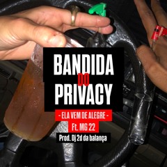 MTG - BANDIDA DO PRIVACY x ELA VEM DE ALEGRE / Ft. MG22 (((DJ 2D DA BALANÇA))) PIQUE AVANÇADO