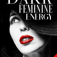 [READ]⚡PDF✔ Dark Feminine Energy: The Complete Guide to Channel Your Inner Femme
