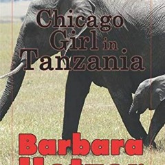 Read KINDLE PDF EBOOK EPUB Chicago Girl in Tanzania by  Barbara Hetzer √