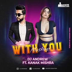 With You Mashup - DJ Andrew Ft. Kanak Mishra (AP Dhillon)