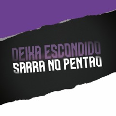 DEIXA ESCONDIDO - SARRA NO PENTÃO - ( DJ PAULIN )