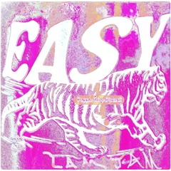 Easy Tigerrrr - {L'JAM)