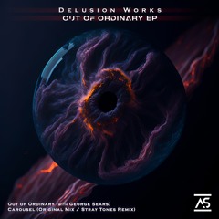 Delusion Works & George Sears - Out of Ordinary (Original Mix) [OUT NOW]