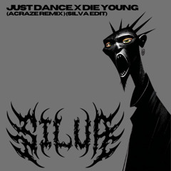 Just dance x Die Young (Acraze Remix) ( SILVA edit)