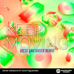 Dener Delatorre Ft. Karol Figueiredo - Keep Moving (Diego Santander Remix)