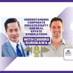 Ep. 227: Understanding Corporate Private Equity and Real Estate Syndications with Chihiro Kurokawa