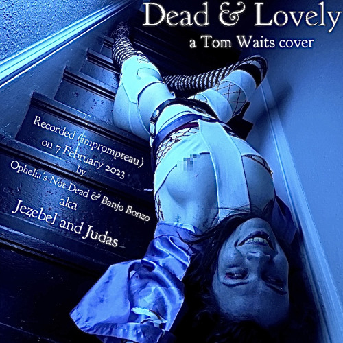 Dead & Lovely by Tom Waits || ft. Banjo Bonzo ☠️🥀