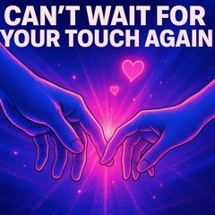 Can’t Wait for Your Touch Again (duet)