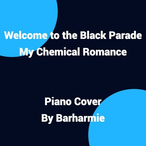Stream My Chemical Romance - Welcome To The Black Parade - Piano Cover by  Barharmie | Listen online for free on SoundCloud