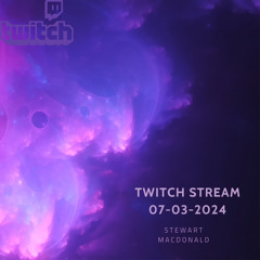 Stewart Macdonald - Twitch Stream 07 - 03 - 24