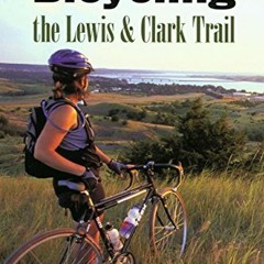 Access KINDLE PDF EBOOK EPUB Bicycling the Lewis & Clark Trail by  Michael McCoy &  Adventure Cyclin