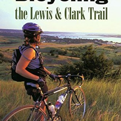 [VIEW] EBOOK EPUB KINDLE PDF Bicycling the Lewis & Clark Trail by  Michael McCoy &  Adventure Cyclin