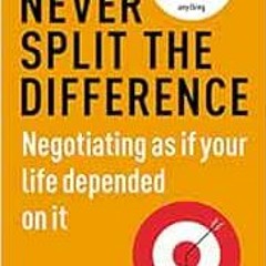 VIEW [KINDLE PDF EBOOK EPUB] Never Split the Difference: Negotiating as if Your Life