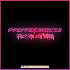 Pfeffermouse - Space and Mythology