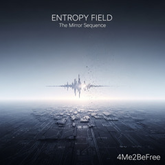 Entropy Field — The Mirror Sequence by 4Me2BeFree