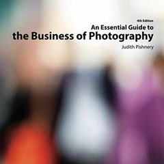 ✔️ [PDF] Download An Essential Guide to the Business of Photography, 4th Edition by  Judith Pish