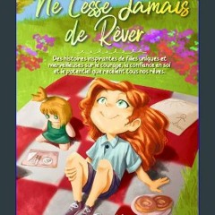 [PDF READ ONLINE] 📕 Ne Cesse Jamais de Rêver : Des histoires inspirantes de filles uniques et merv