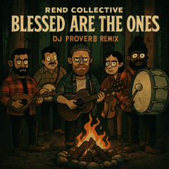 Rend Collective - Blessed Are The Ones (Dj Proverb Remix)