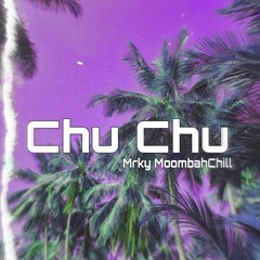 ChuChu (Mrky MoombahChill)