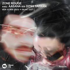 Zone Rouge avec Aasana b2b Dites Safran - 12 Mai 2023
