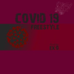 Covid 19 Freestyles (Prod by Ex'O)