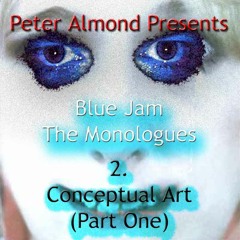 Blue Jam: The Monologues - 2 - Conceptual Art (Part 1)