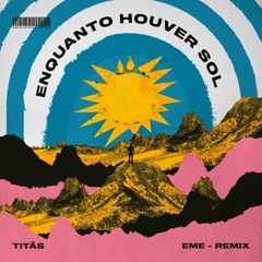 Titãs - Enquanto Houver Sol (EME Remix)