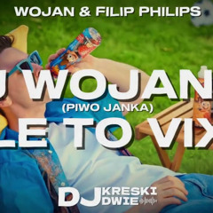WOJAN & FILIP PHILIPS - PIJ WOJANKA DO BIAŁEGO RANKA ALE TO VIXA
