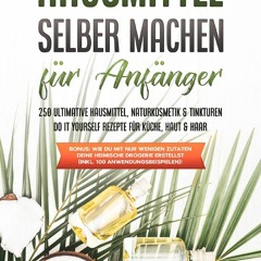 [PDF] DOWNLOAD Hausmittel selber machen für Anfänger: 250 ultimative Hausmittel,