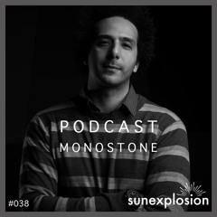 Sunexplosion Podcast #38 - Monostone  (Melodic Techno, Progressive House DJ Mix)