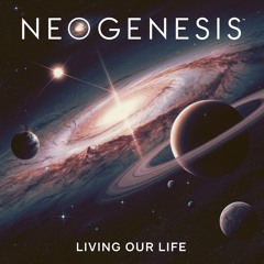 Neogenesis - Living Our Life