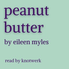 Peanut Butter by Eileen Myles
