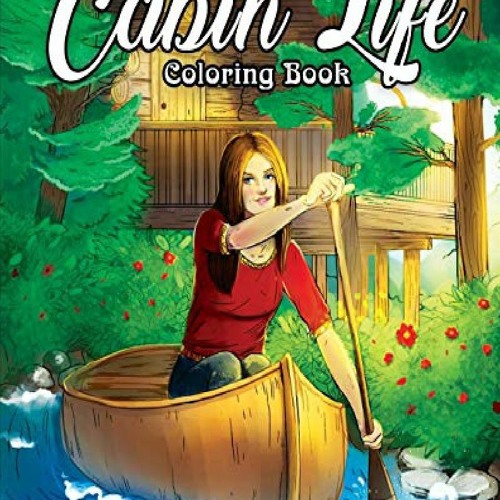 Download Stream Pdf Download Cabin Life Coloring Book An Adult Coloring Book Featuring Relaxing Cabin By Kenda Listen Online For Free On Soundcloud