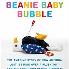 ❤️ Download The Great Beanie Baby Bubble: The Amazing Story of How America Lost Its Mind Over a