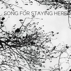 Song For Staying Here