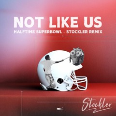 Not Like Us Superbowl Halftime - Stockler Remix