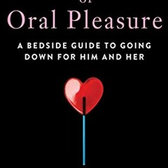 VIEW PDF EBOOK EPUB KINDLE Fifty Shades of Oral Pleasure: A Bedside Guide to Going Down for Him and