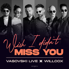 VASOVSKI LIVE & WILLCOX - WISH I DIDN'T MISS YOU (CLUB MIX)