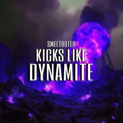 FREE DL | SMELTBOTER - KICKS LIKE DYNAMITE