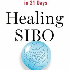 [DOWNLOAD] KINDLE 💔 Healing SIBO: Fix the Real Cause of IBS, Bloating, and Weight Is