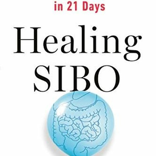 [DOWNLOAD] KINDLE 💔 Healing SIBO: Fix the Real Cause of IBS, Bloating, and Weight Is